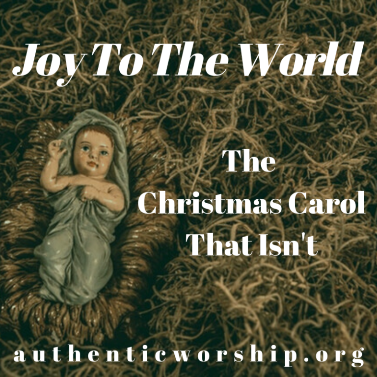 Joy To The World The Christmas Carol That Isn't  Authentic Worship